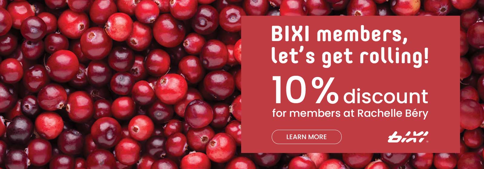Text Reading 'BIXI members, let's get rolling! Get a 10% discount for members at Rachelle Béry. Know more details from the 'Learn More' button given below.'