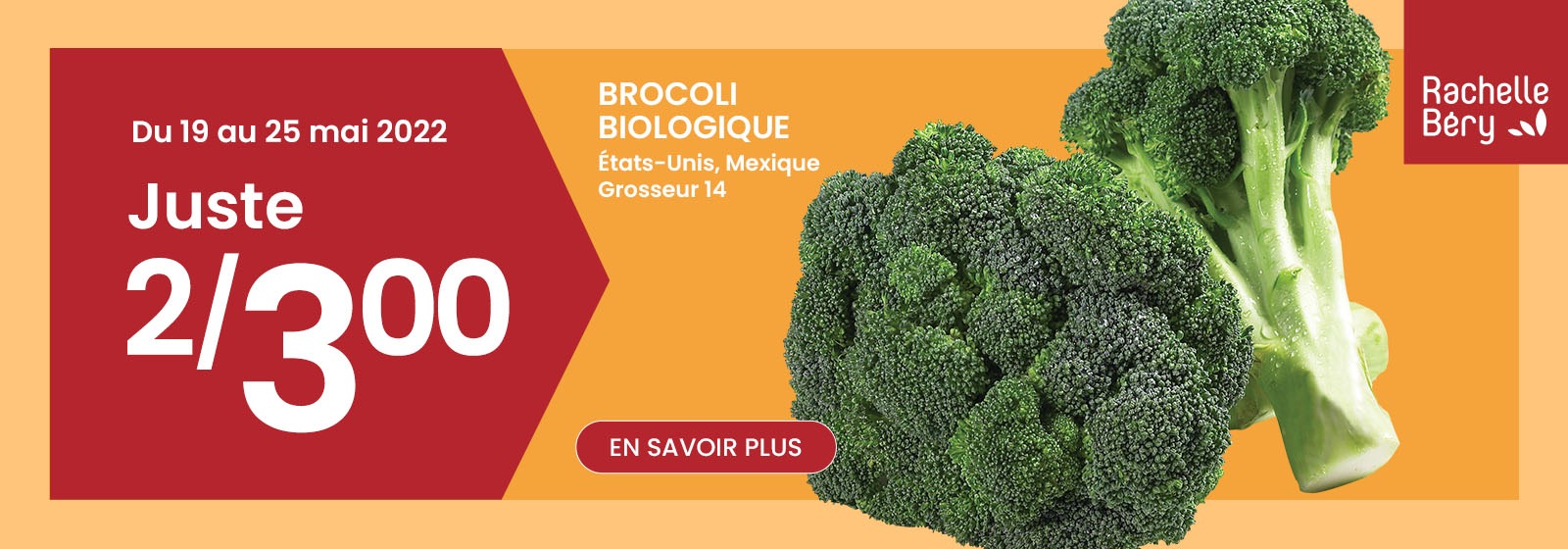 Lecture du texte : 'Achetez du brocoli biologique États-Unis, Mexique Taille 14 à 3 $ pour 2 du 19 au 25 mai 2022. Pour en savoir plus, cliquez sur le bouton ci-dessous.'