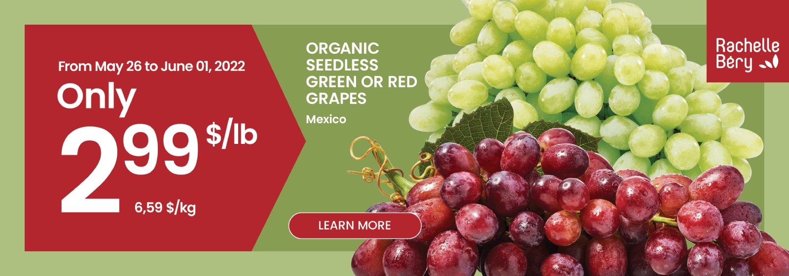Text Reading 'Buy Organic seedless green or red grapes from Mexico only at $2.99 per pound from May 26th to June 01st, 2022. 'Learn More' information from the button given below.'