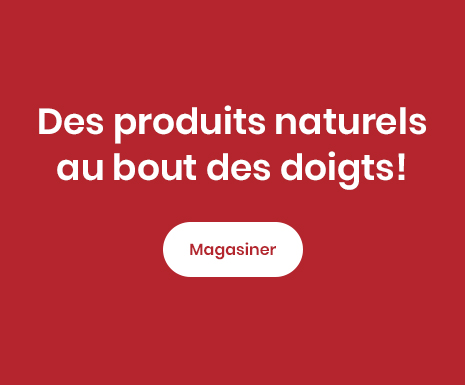 Lecture du texte 'Des produits naturels au bout des doigts! Cliquez sur le bouton 'Magasiner' ici'.