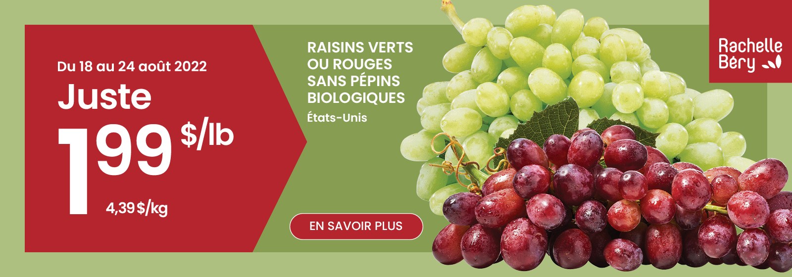 Texte à lire : 'Achetez des raisins verts ou rouges biologiques sans pépins des États-Unis pour seulement $1,99 par lb du 18 au 24 août 2022. Cliquez sur le bouton 'En savoir plus' pour plus d'informations.'