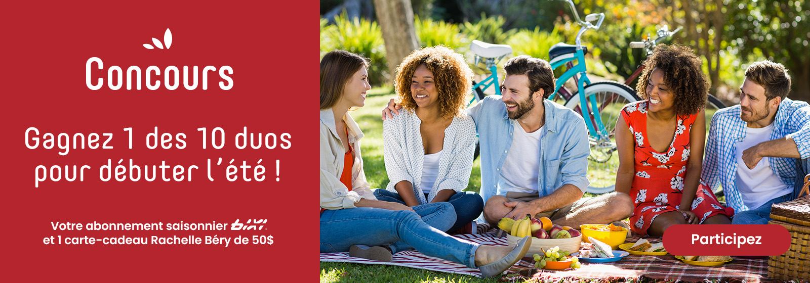 Une image d'amis assis ensemble avec le texte suivant : "Concours. Gagnez 1 des 10 duos pour débuter l'été ! Votre abonnement saisonnier bi et 1 carte-cadeau Rachelle Béry de 50$." Pour en savoir plus, cliquez sur le bouton "Participez".