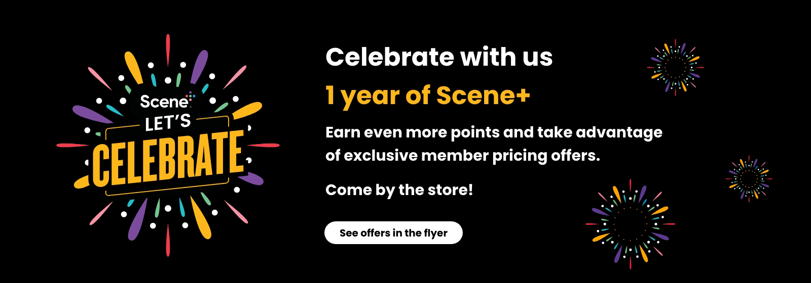 This image has the following text, "Celebrate with us 1 Year of Scene+, Earn even more points and take advantage of exclusive member pricing offers. Come by the store! Along with the 'See offers in the flyer' button."