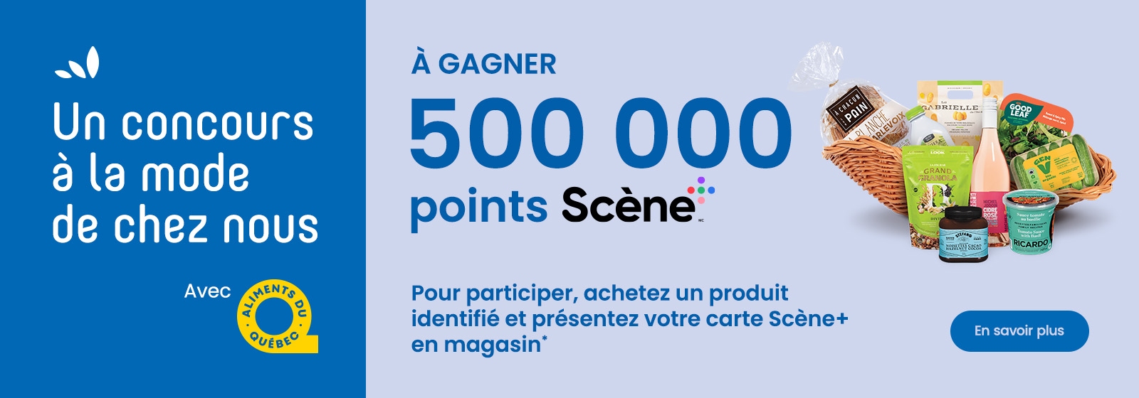 L'image suivante contient le texte « Un concours en saison ici avec Aliments Du Québec. Pour gagner 500 000 points Scène+. Pour participer au concours, achetez un produit identifié en magasin et présentez votre carte Scène+ accompagnée du message « En savoir plus ». bouton."