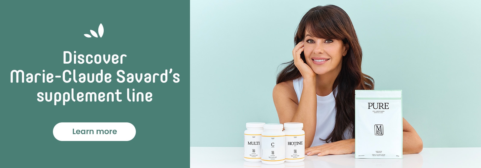 Discover Marie-Claude Savard’s supplement line. Click Learn more CTA for details.
