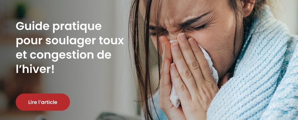 Guide pratique pour soulager toux et congestion de l’hiver!